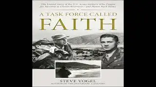 A Task Force Called Faith: The Untold Story of the U.S. Army Soldiers, Steve Vogel - Part 2