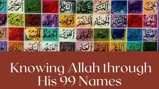 Knowing Allah Through His 99 Names - Introduction