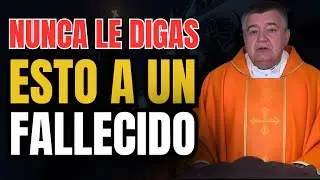 NUNCA DIGAS ESTAS PALABRAS A UN ALMA DIFUNTA UNA SERIA ADVERTENCIA ESPIRITUAL. Padre Santiago Martin