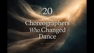 The Artists Who Changed How We Move | Greatest Choreographers of the 20th Century (Part 2)