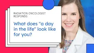 Day In The Life of a Radiation Oncologist