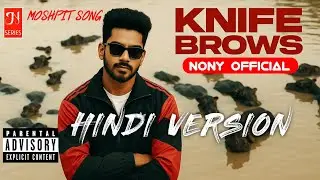 KNIFE BROWS HINDI | NONY OFFICIAL | (MOSHPIT VERSION)