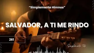 Himno 261 - Salvador, a Ti me rindo