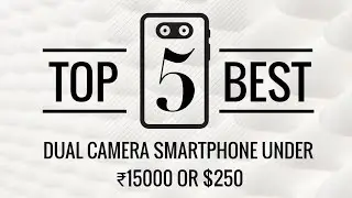 Top 5 Best Dual Camera Smart Phones Under 15000 $250 2018