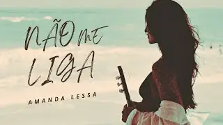 N&Atilde;O ME LIGA - AMANDA LESSA - LYRIC VIDEO