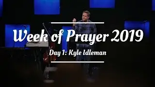 Week of Prayer 2019 &ndash; Day 1: Kyle Idleman