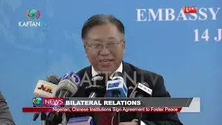 BILATERAL RELATIONS | Nigeria, Chinese institutions sign agreement to foster peace.