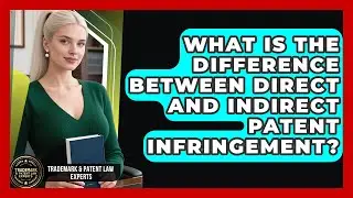 What Is the Difference Between Direct and Indirect Patent Infringement?