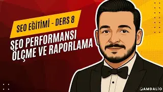 SEO Performansı Ölçme ve Raporlama | Ücretsiz SEO Eğitimi Ders 8