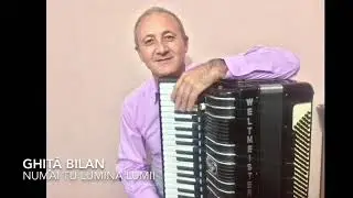 Ghiță Bilan - numai Tu Lumina lumii