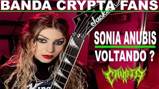 SONIA ANUBIS VOLTANDO PARA CRYPTA ?