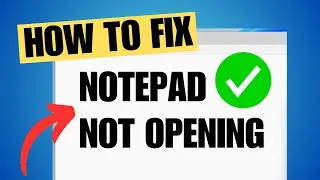 Notepad Not Opening or Working in Windows 11 (FIX)