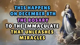 THIS HAPPENS ON DECEMBER 8TH🔥The Rosary to the Immaculate Conception that UNLEASHES miracles TRY IT!
