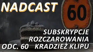SUBSKRYPCJE, ROZCZAROWANIA, Konsumpcja MEDIÓW a KSIĄŻKI, Kradzież KLIPU! | Nadcast odc. 60