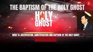 What Is Justification, Sanctification and Baptism Of The Holyghost?
