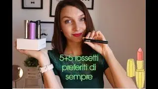 I miei 5 + 5 rossetti preferiti di sempre
