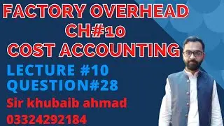Cost accounting CH#10 FOH(Factory overhead) Lecture#10 Question#28||ADP||B.COM||