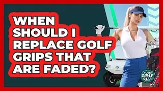 When Should I Replace Golf Grips That Are Faded?