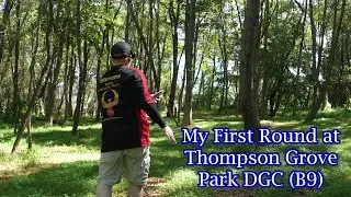 My First Round at Thompson Grove Park DGC (B9)