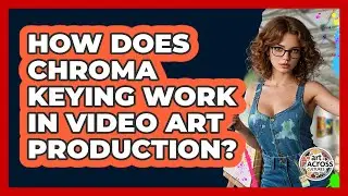 How Does Chroma Keying Work In Video Art Production? - Art Across Cultures