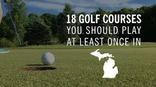 18 Michigan golf courses to play at least once