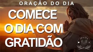 Comece o seu dia agradecendo a Deus e multiplique suas bênçãos como Jesus fez | Oração da Manhã