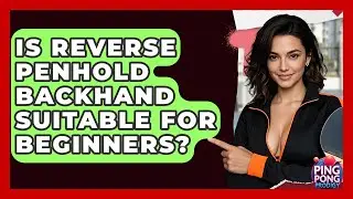 Is Reverse Penhold Backhand Suitable For Beginners? - Ping Pong Prodigy