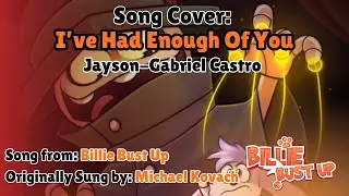 I've Had Enough Of You Cover by Jayson-Gabriel Castro [Billie Bust Up]