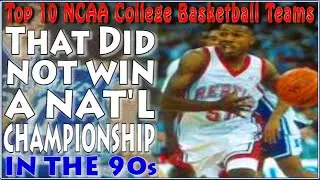 The Top 10 NCAA College Basketball Teams That Did Not Win a National Championship in the 90s