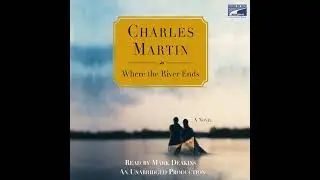 Where the River Ends by Charles Martin | Full Audiobook