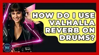 How Do I Use Valhalla Reverb On Drums? - Electronic Mix Masters