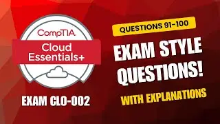 CompTIA Cloud Essentials+ (CLO-002) Exam-Style Practice Questions 2026 | Q91&ndash;100 (With Explanations)