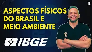 ASPECTOS FÍSICOS DO BRASIL E MEIO AMBIENTE | CONCURSO IBGE