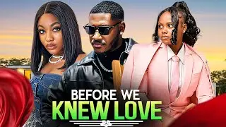 BEFORE WE KNEW LOVE- ANGEL UNIGWE - CHIDI DIKE - NIGERIAN MOVIES 2025 LATEST FULL MOVIES #trending