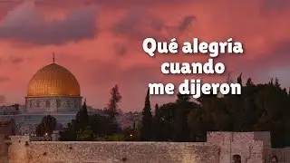 Qué alegría cuando me dijeron, vamos a la Casa del Señor