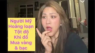 Dân mỹ hoảng loạn tột độ khi đổ Xô đi mua vàng & bạc