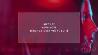 Amy Lee - Your Love (Chorus-Only Vocal Edit) by FallenEvArmy & Xalakul