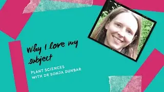 Why I love my subject - Plant Sciences with Dr. Sonja Dunbar
