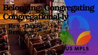 Belonging: Congregating Congregational-ly