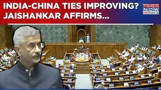Jaishankar Addresses Sansad On India-China Ties, LAC & Border Dispute; Indo-China Relation Reviving?