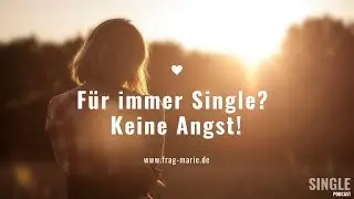 F&uuml;r immer Single? &ndash; Warum du keine Angst haben musst