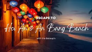 Escape to Hoi An & An Bang Beach ~ Vietnam!
