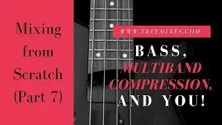 Bass, Multiband Compression, and YOU: Mixing from Scratch(7)