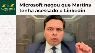 Microsoft negou que Filipe Martins tenha acessado o Linkedin, diz Chiquini