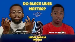 Under The Rug Podcast: Do Black Lives Matter?