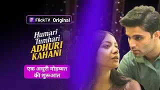 💍 Humari Tumhari Adhuri Kahani | Flick TV Originals | Love That Never Ended