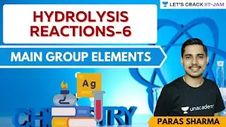 Main group Elements: Hydrolysis Reactions-6 | Let's Crack IIT JAM | Paras Sharma