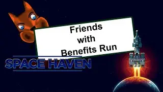 Space Haven Alpha 20, Friends with Benefits Run -Ep. 6: Starting the Late Game