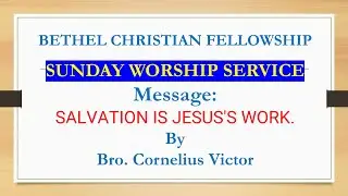 SALVATION IS JESUS'S WORK | BETHEL CHRISTIAN FELLOWSHIP | SUNDAY WORSHIP SERVICE | 12/10/2025