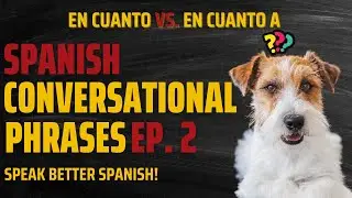 En Cuanto vs. En Cuanto A [Improve your Conversational Skill in Spanish by Learning in Context!]